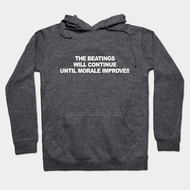 The Beatings Will Continue Until Morale Improves Hoodie by Verl